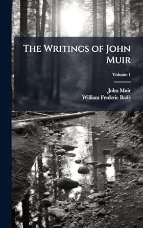 the writings of john muir 1st edition john 1838 1914 muir ,william frederic 1871 1936 bade 1025193911,