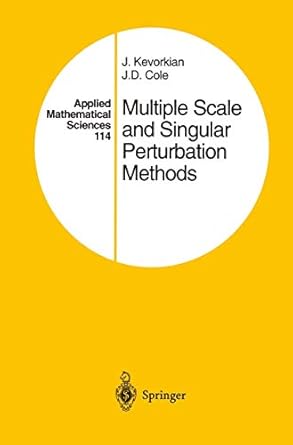 multiple scale and singular perturbation methods 1st edition j k kevorkian ,j d cole 146128452x,