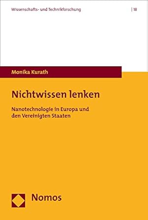 nichtwissen lenken nanotechnologie in europa und den vereinigten staaten 1st edition monika kurath