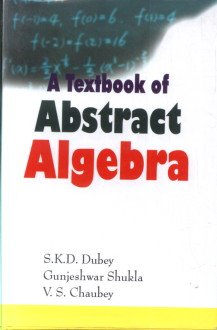 textbook of abstract algebra 1st edition shukla chaubey dubey 9380642121, 978-9380642123