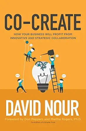 co create how your business will profit from innovative and strategic collaboration 1st edition david nour