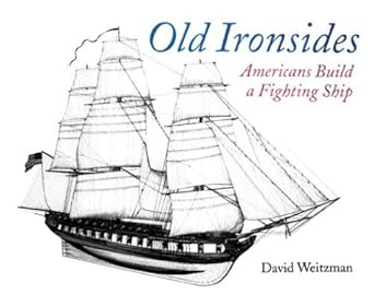 old ironsides americans build a fighting ship 1st edition david l weitzman 0618311157, 978-0618311156
