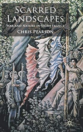 scarred landscapes war and nature in vichy france 1st edition c pearson 0230220126, 978-0230220126