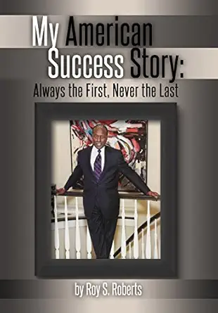 my american success story always the first never the last 1st edition roy s roberts 0986406708, 978-0986406706