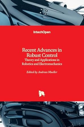 recent advances in robust control theory and applications in robotics and electromechanics 1st edition