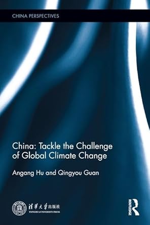 china tackle the challenge of global climate change 1st edition angang hu ,qingyou guan 1138705942,