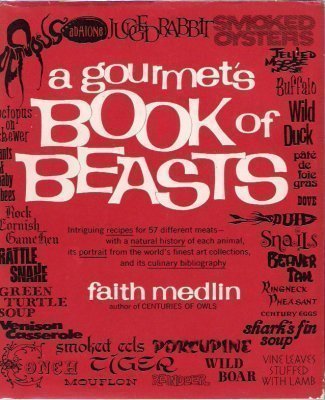 a gourmets book of beasts intriguing recipes for 57 different meats with a natural history of each animal its