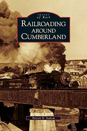 railroading around cumberland 1st edition patrick h stakem 1531633781, 978-1531633783