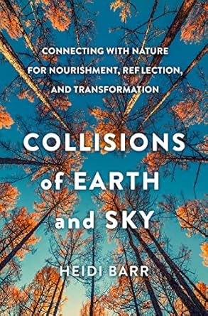 collisions of earth and sky connecting with nature for nourishment reflection and transformation 1st edition