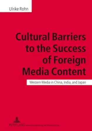 cultural barriers to the success of foreign media content western media in china india and japan 1st edition