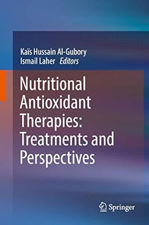 nutritional antioxidant therapies treatments and perspectives 1st edition kais hussain al gubory ,ismail
