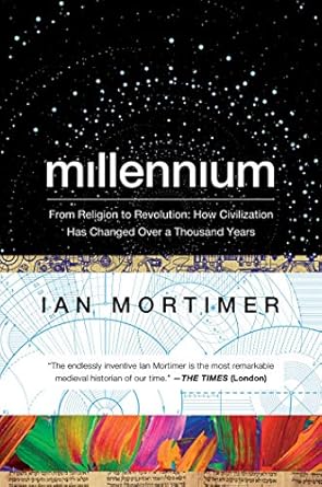 millennium from religion to revolution how civilization has changed over a thousand years 1st edition ian
