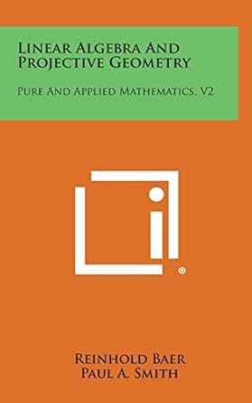 linear algebra and projective geometry pure and applied mathematics v2 1st edition reinhold baer ,paul a