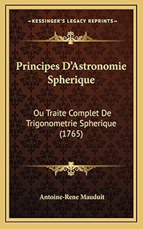 principes dastronomie spherique ou traite complet de trigonometrie spherique 1st edition antoine rene mauduit