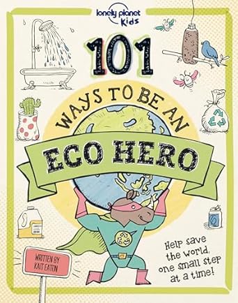 lonely planet kids 101 ways to be an eco hero 1st edition kait eaton 1838694951, 978-1838694951