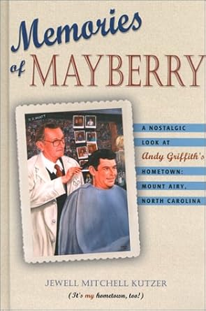 memories of mayberry a nostalgic look at andy griffiths hometown mount airy north carolina 1st edition jewell