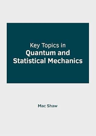 key topics in quantum and statistical mechanics 1st edition mac shaw 1647254663, 978-1647254667