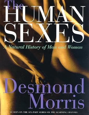 the human sexes a natural history of man and woman 1st edition desmond morris 0312183119, 978-0312183110