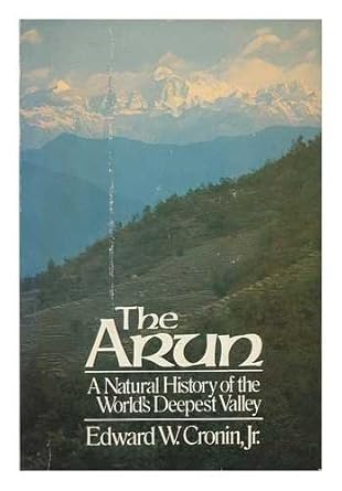 the arun a natural history of the worlds deepest valley 1st edition edward w cronin 0395262992, 978-0395262993