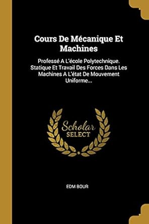 cours de mecanique et machines professe a lecole polytechnique statique et travail des forces dans les