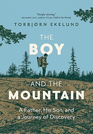 the boy and the mountain a father his son and a journey of discovery 1st edition torbjorn ekelund ,becky l