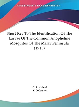 short key to the identification of the larvae of the common anopheline mosquitos of the malay peninsula 1st
