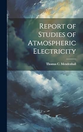 report of studies of atmospheric electricity 1st edition thomas c 1841 1924 mendenhall 1019884266,