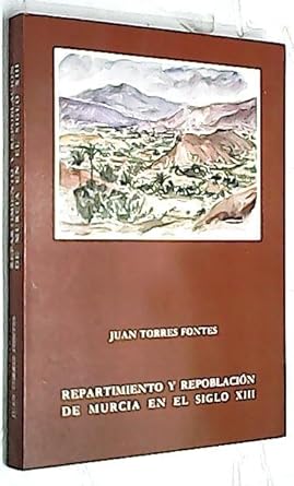 repartimiento y repoblacion de murcia en el siglo xiii 1st edition juan torres fontes 8487408176,