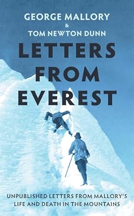 letters from everest new insight into the life and tragic death of george mallory and the history of mount