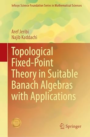 topological fixed point theory in suitable banach algebras with applications 1st edition aref jeribi ,najib