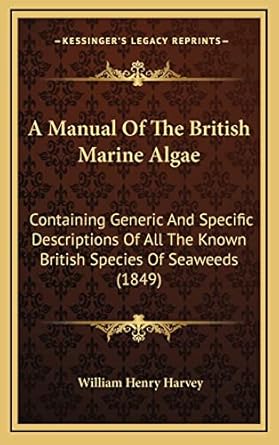a manual of the british marine algae containing generic and specific descriptions of all the known british