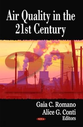 air quality in the 21st century 1st edition gaia c romano ,alice g conti 1604567937, 978-1604567939