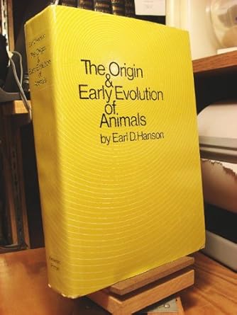 the origin and early evolution of animals 1st edition earl d hanson 0819550086, 978-0819550088