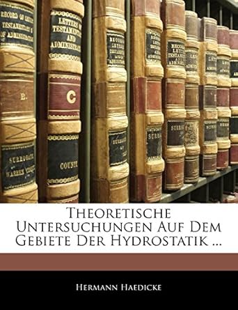 theoretische untersuchungen auf dem gebiete der hydrostatik 1st edition hermann haedicke 1141071495,