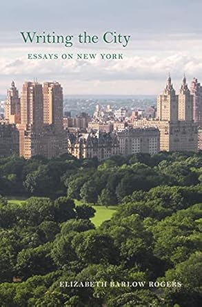 writing the city essays on new york 1st edition elizabeth barlow rogers 1952620368, 978-1952620362