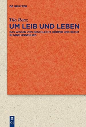um leib und leben das wissen von geschlecht korper und recht im nibelungenlied 1st edition tilo renz