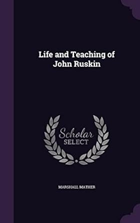 life and teaching of john ruskin 1st edition marshall mather 1356060056, 978-1356060054