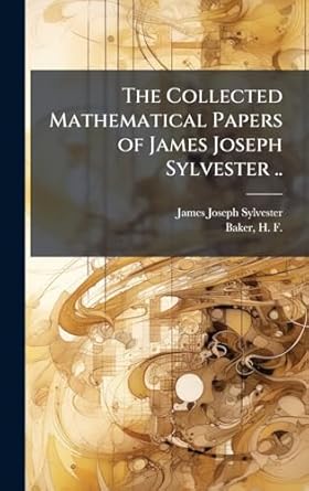 the collected mathematical papers of james joseph sylvester 1st edition james joseph 1814 1897 sylvester ,h f