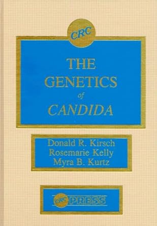 the genetics of candida 1st edition donald r kirsch ,rosemarie kelly ,myra b kurtz 0849355702, 978-0849355707