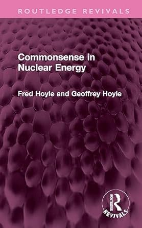 commonsense in nuclear energy 1st edition fred hoyle ,geoffrey hoyle 1032661623, 978-1032661629
