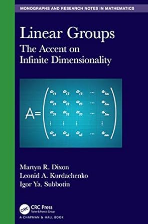 linear groups the accent on infinite dimensionality 1st edition martyn r dixon ,leonid a kurdachenko ,igor ya