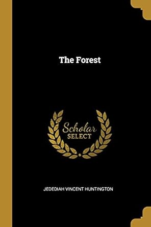 the forest 1st edition jedediah vincent huntington 0469267631, 978-0469267633