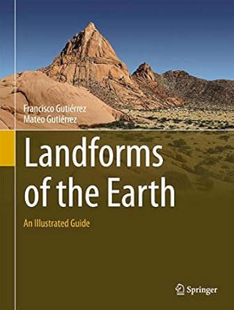 landforms of the earth an illustrated guide 1st edition francisco gutierrez ,mateo gutierrez 3319269453,