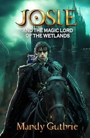 josie and the magic lord of the wetlands 1st edition mandy guthrie 1836635176, 978-1836635178