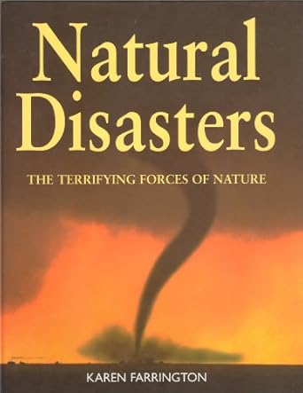 natural disasters the terrifying forces of nature 1st edition karen farrington 0517161443, 978-0517161449