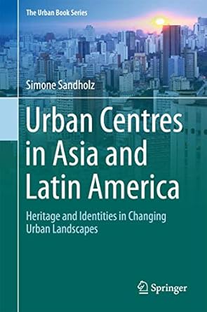 urban centres in asia and latin america heritage and identities in changing urban landscapes 1st edition