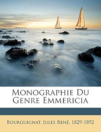 monographie du genre emmericia 1st edition jules rene 1829 1892 bourguignat 1171952783, 978-1171952787