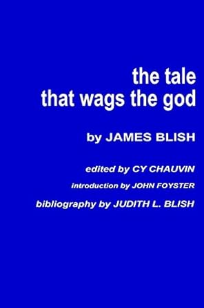 the tale that wags the god 1st edition james blish ,judith l blish ,cy chauvin ,john foyster 1542833353,