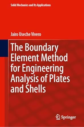 the boundary element method for engineering analysis of plates and shells 1st edition jairo useche vivero