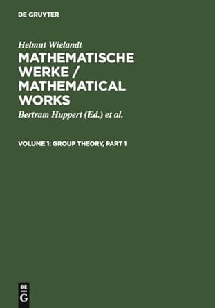 mathematical works/mathematische werke group theory 001 1st edition helmut wielandt ,bertram huppert ,hans
